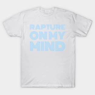 Rapture on my mind T-Shirt